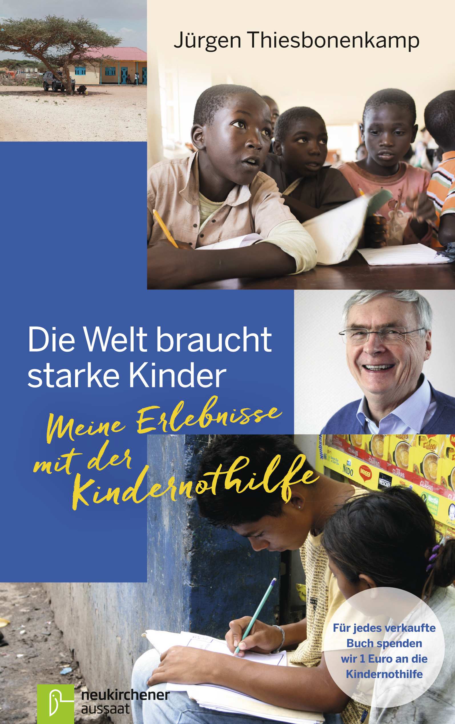 Cover des Buchs von Dr. Jürgen Thiesbonenkamp: "Die Welt braucht starke Kinder - Meine Erlebnisse mit der Kindernothilfe" (Quelle: Neukirchener Aussaatverlag) Cover des Buchs von Dr. Jürgen Thiesbonenkamp: "Die Welt braucht starke Kinder - Meine Erlebnisse mit der Kindernothilfe" (Quelle: Neukirchener Aussaatverlag)